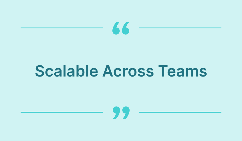Scalable Across Teams