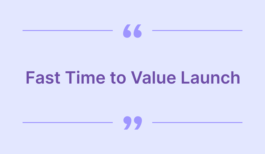 Fast Time to Value Launch
